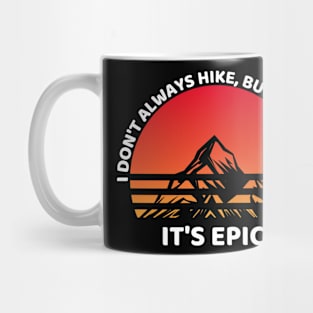 I Don't Always Hike But When I Do It's Epic Funny Hiking Mug